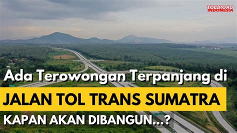 Jalan Tol Trans Sumatra Akan Memiliki Terowongan Terpanjang Di
