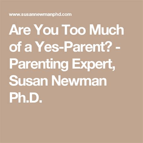 Are You Too Much Of A Yes Parent Parenting Expert Susan Newman Phd