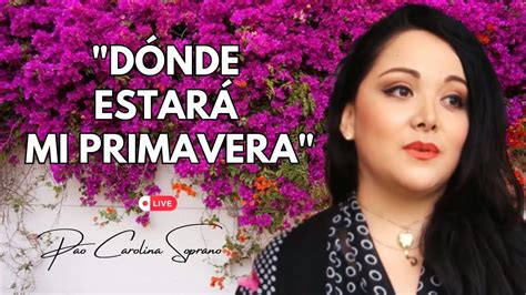 Myriam Hernandez Donde Estará Mi Primavera 🌺tributo En La Voz De Pao Carolina Soprano Youtube