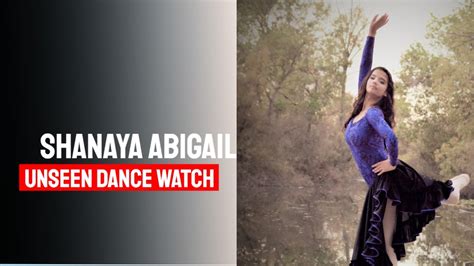 Shanaya Abigail Unseen Dance Watch Now Full Youtube