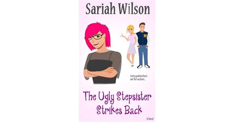 The Ugly Stepsister Strikes Back By Sariah Wilson