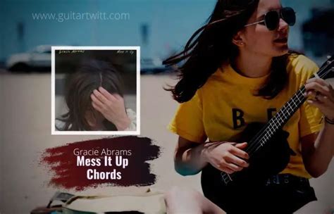 Gracie Abrams Mess It Up Chords For Guitar Piano And Ukulele Guitartwitt