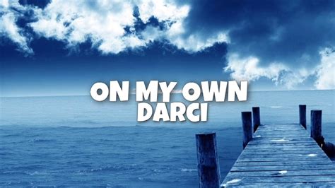 Darci On My Own Tekst - On My Own- Darci(Edit Audio) - YouTube