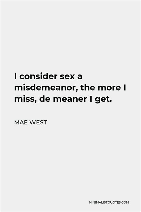 mae west quote i consider sex a misdemeanor the more i miss de meaner i get