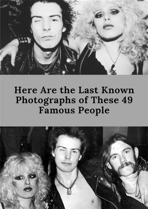 Here Are The Last Known Photographs Of These 49 Famous People Famous