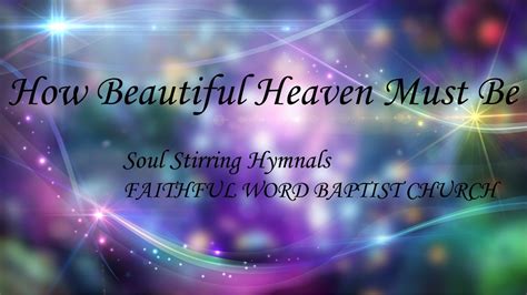 How Beautiful Heaven Must Be Hymnal Youtube