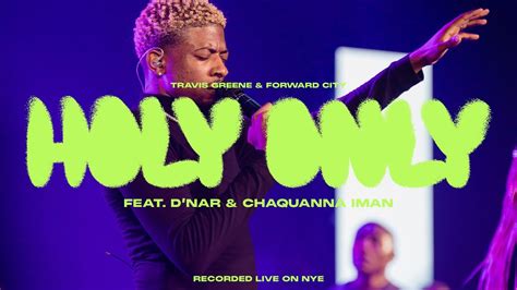 Holy Only Feat Dnar And Chaquanna Iman Forward City And Travis Greene