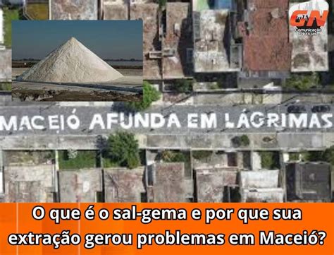 O Que O Sal Gema E Por Que Sua Extra O Gerou Problemas Em Macei