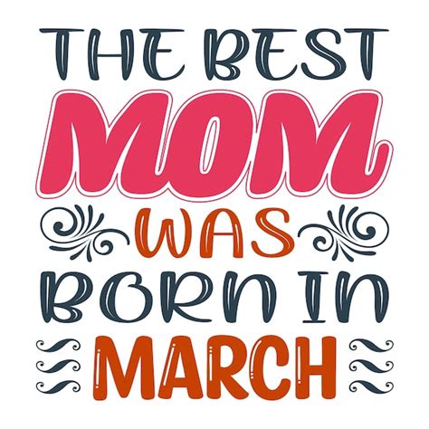 Premium Vector The Best Mom Was Born In March Typography Vector