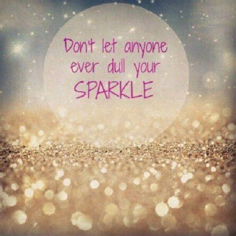 Don T Let Anyone Ever Dull Your Sparkle Picture Quotes