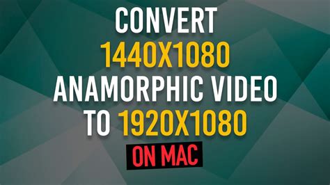 How To Properly Convert 1440x1080 Anamorphic Video To 1920x1080 On Mac