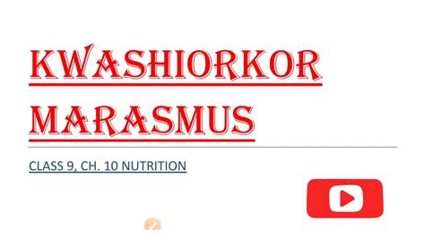 Class 9 Ch 10 Nutrition Kwashiorkor And Marasmus Symptoms