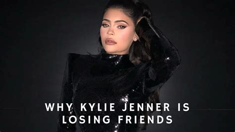 Why Kylie Jenner Is Losing Friends YouTube