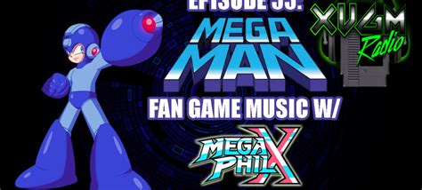 Episode 55 – Mega Man Fan Game Music w/ MegaPhilX – XVGM Radio