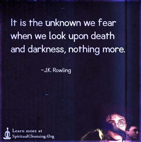 It Is The Unknown We Fear When We Look Upon Death And Darkness Nothing
