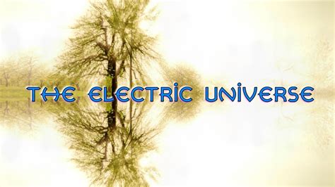 The Electric Universe A Paradigm Shift In Physics Youtube
