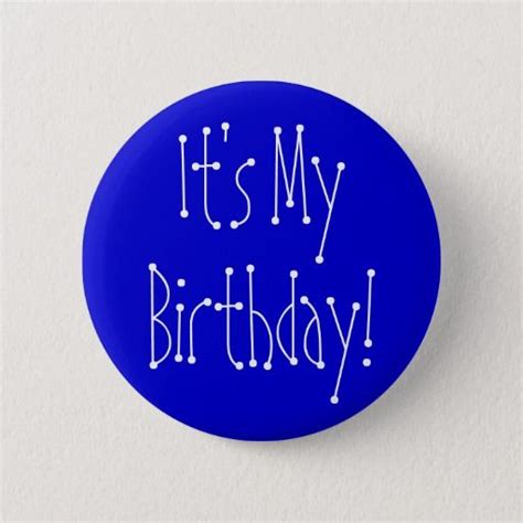 Its My Birthday Button Its My Birthday Birthday Buttons