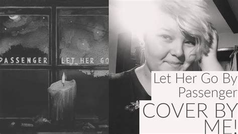 Let Her Go By Passenger Cover Thatgirlross Youtube