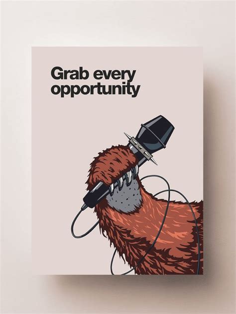 Always grab the first opportunity. Grab Every Opportunity Motivational Poster | Fantartic