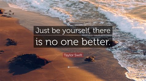 Taylor Swift Quote Just Be Yourself There Is No One Better