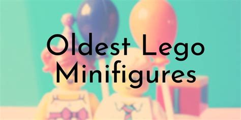 11 Oldest Lego Minifigures Ever Made