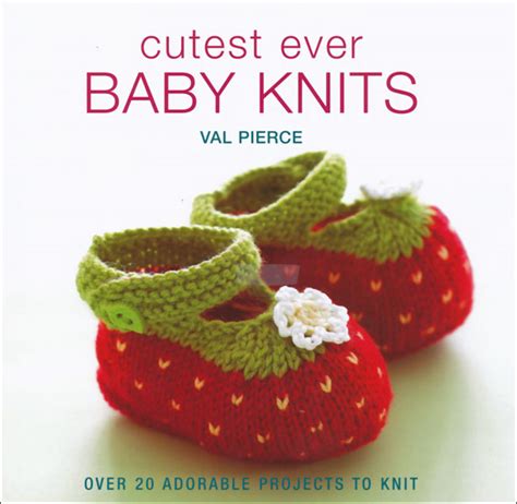 These patterns will give great delight both to the knitter and to all who see the results on their children. Cutest Ever Baby Knits from KnitPicks.com Knitting by Val ...