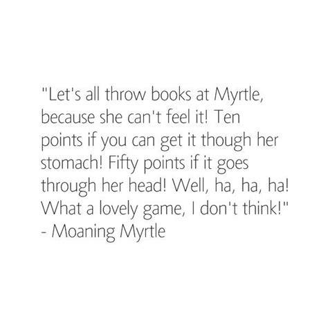 Moaning Myrtle Quotes ShortQuotes Cc