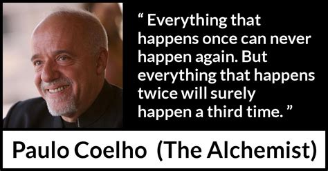 Paulo Coelho Everything That Happens Once Can Never Happen