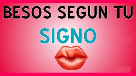 Cómo Besas Según Tu Signo Zodiacal Youtube