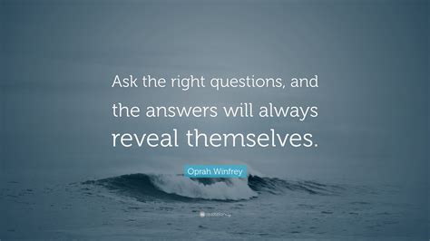 Oprah Winfrey Quote “ask The Right Questions And The Answers Will