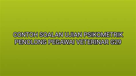 Ujian psikometrik dapat mengukur kemampuan, seperti ujian psikometrik digunakan oleh ahli psikologi untuk memahami bagaimana pesakitnya berfungsi. Contoh Soalan Ujian Psikometrik Penolong Pegawai Veterinar ...