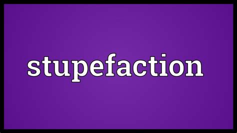 Stupefaction Meaning Youtube