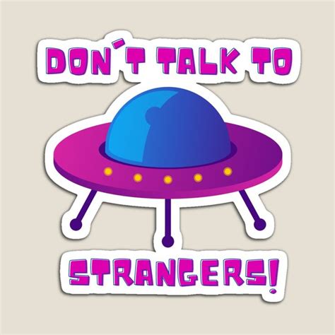 Dont Talk To Strangers Space Ships Alien Attack Invasion Funny Magnet