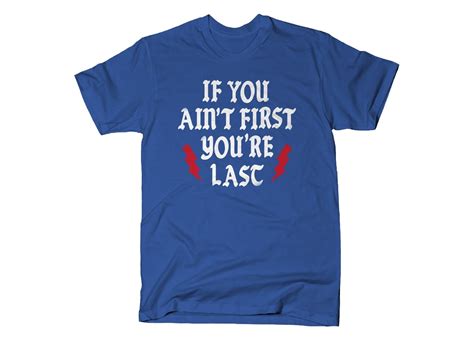 Share the best gifs now >>>. If You Ain't First You're Last T-Shirt | SnorgTees