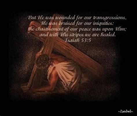 But He Was Wounded For Our Transgressions He Was Bruised For Our