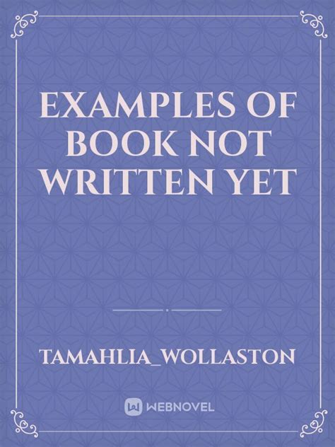 Read Examples Of Book Not Written Yet Tamahliawollaston Webnovel