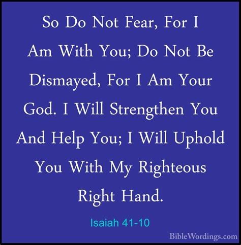If you are that someone who is afraid that god has forgotten you, or hasn't heard you, let me remind you that he hasn't. Isaiah 41-10 - So Do Not Fear, For I Am With You; Do Not ...