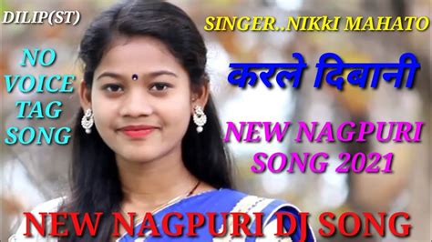 New Nagpuri Dj Song Singer Nikki Mahatokar La Dibani Nagpuri Djsong 2021no Voice Tag