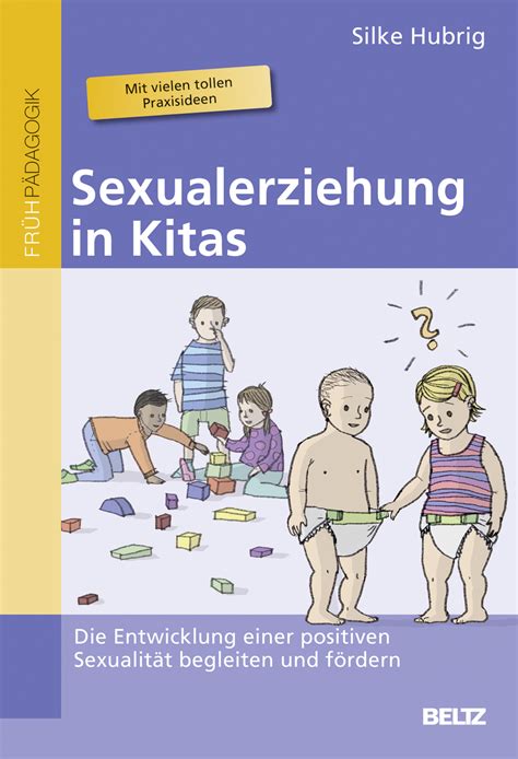 Sexualerziehung In Kitas Die Entwicklung Einer Positiven Sexualität Begleiten Und Fördern