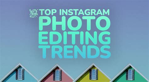 Top Instagram Photo Editing Trends