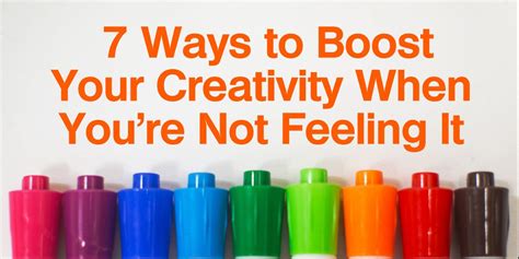 7 Ways To Boost Your Creativity When Youre Not Feeling It Creative