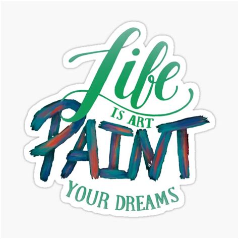 Life Is Art Paint Your Dreams Sticker For Sale By Ritzupaul Redbubble