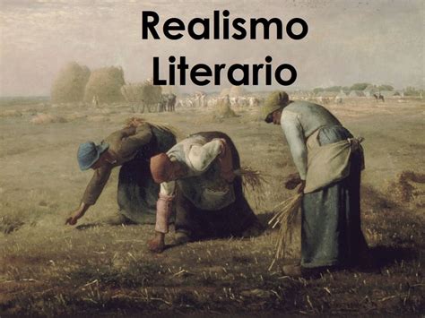 El Realismo Movimiento Literario Caracteristicas Temas Y Otros