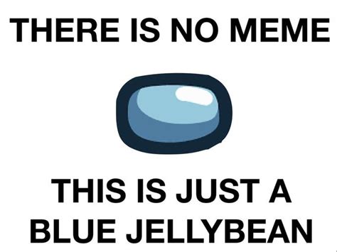 Blue Jellybean Ironic Among Us Memes Know Your Meme