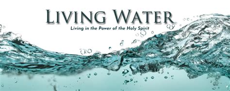Living Water Living In The Power Of The Holy Spirit Christ Alliance