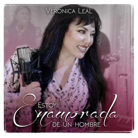 Veronica Leal Estoy Enamorada De Un Hombre Iheartradio
