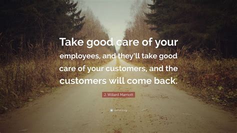 J Willard Marriott Quote Take Good Care Of Your Employees And They