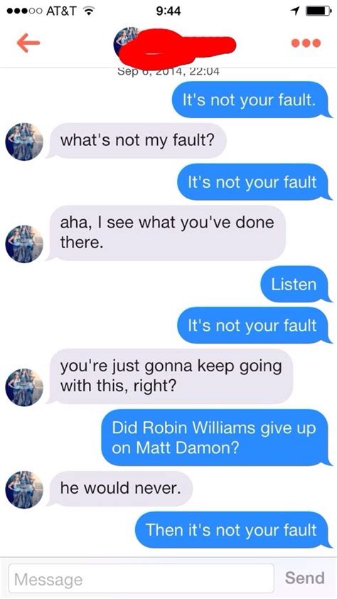 He can't help it.he just starts to see you differently. 20 Delightfully Awkward Tinder Conversations - Good Will Hunting | Guff