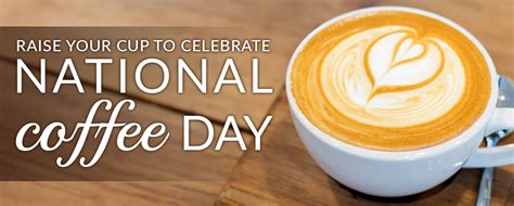Raise Your Cup To Celebrate National Coffee Day
