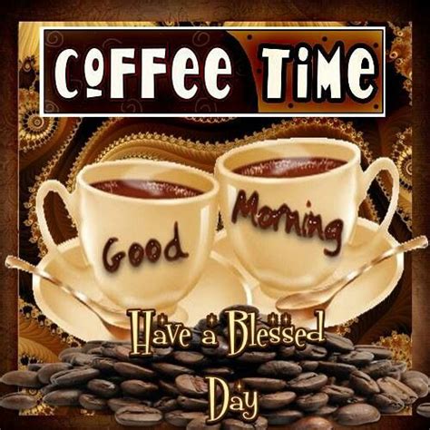Good Morning Have A Blessed Day Coffee Addict Coffee